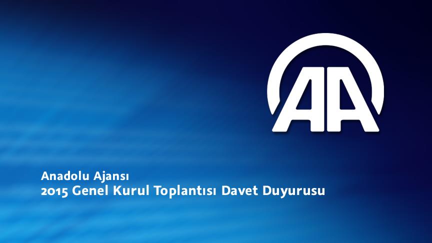 Anadolu Ajansı 2015 Genel Kurul Toplantısı Davet Duyurusu