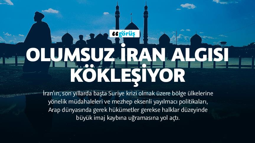 Arap hükümetleri ve halklarında olumsuz İran algısı kökleşiyor