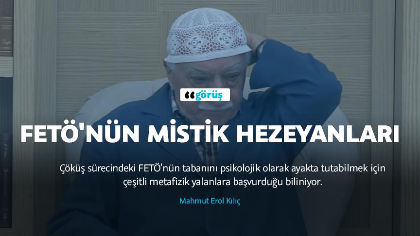 FETÖ'nün mistik hezeyanları