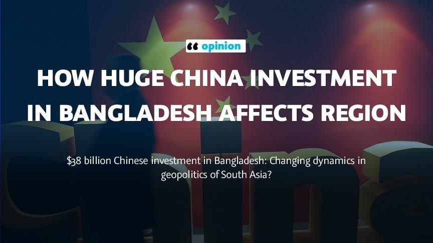 OPINION - How huge China investment in Bangladesh affects region