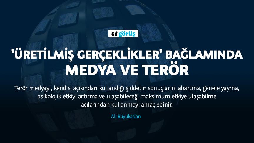 'Üretilmiş gerçeklikler' bağlamında medya ve terör