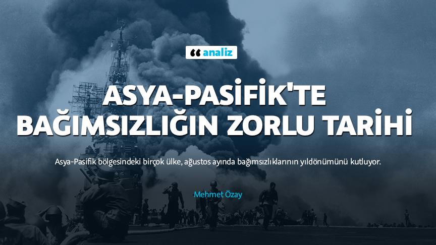 Asya-Pasifik'te bağımsızlığın zorlu tarihi