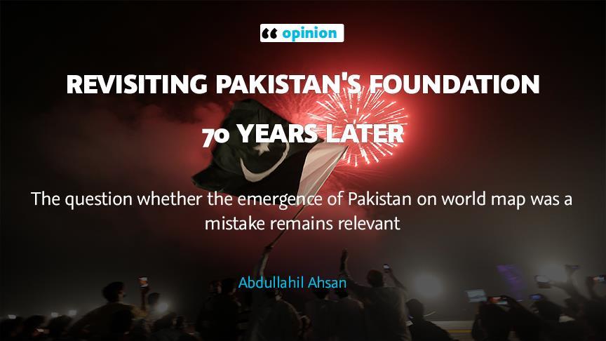 Revisiting Pakistan's foundation 70 years later