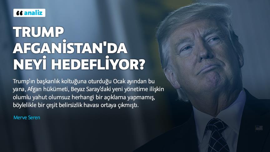Trump Afganistan'da neyi hedefliyor?