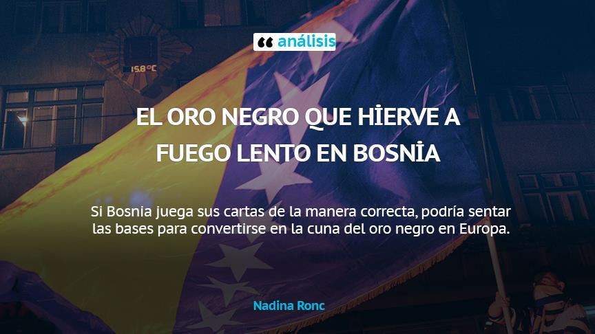 El oro negro que hierve a fuego lento en Bosnia
