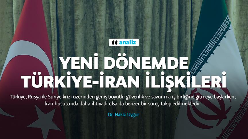 Yeni dönemde Türkiye-İran ilişkileri