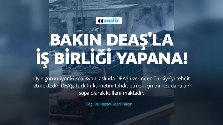 Bakın DEAŞ'la iş birliği yapana!