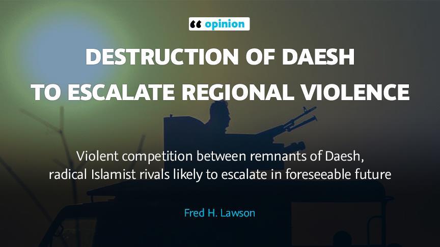 OPINION - Destruction of Daesh to escalate regional violence