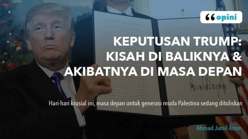 Keputusan Trump: Kisah di baliknya dan akibatnya di masa depan