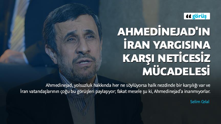 Ahmedinejad'ın İran yargısına karşı neticesiz mücadelesi