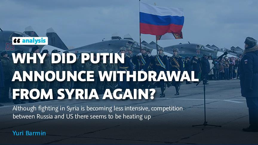 ANALYSIS - Why did Putin announce withdrawal from Syria again?