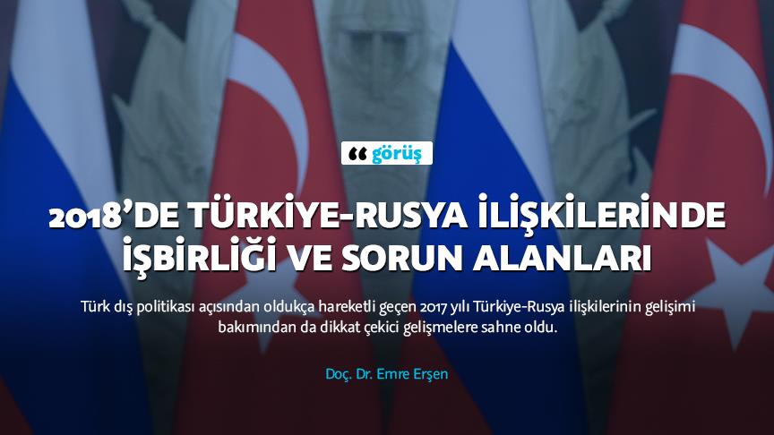 2018’de Türkiye-Rusya ilişkilerinde işbirliği ve sorun alanları