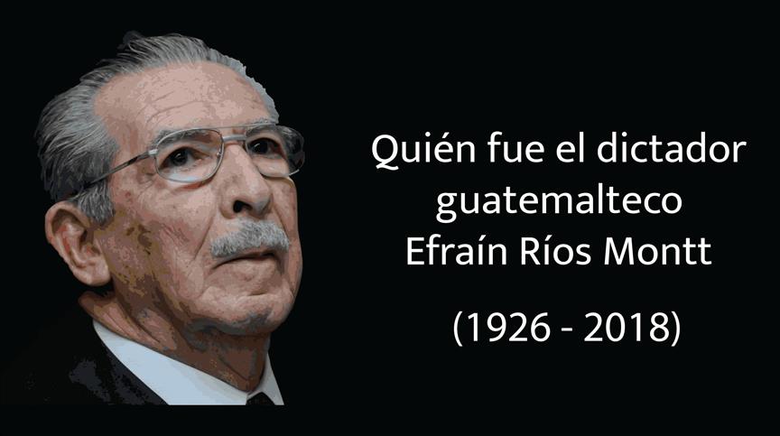 Quién fue el dictador guatemalteco Efraín Ríos Montt