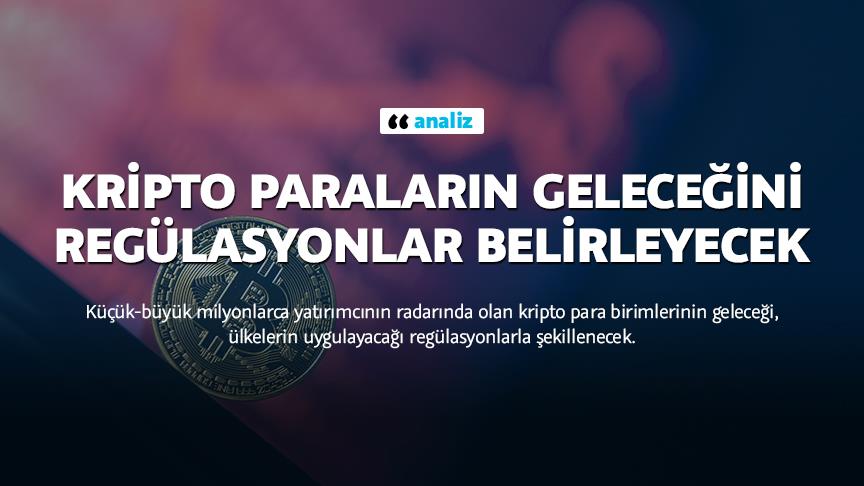 Kripto paraların geleceğini regülasyonlar belirleyecek