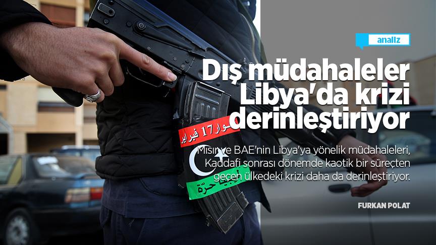 Dış müdahaleler Libya'da krizi derinleştiriyor