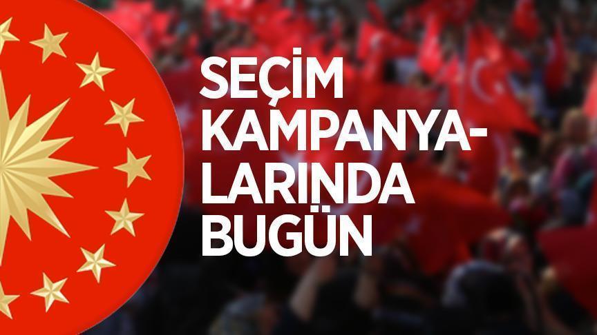 Seçim kampanyalarında bugün (19 Haziran 2018)