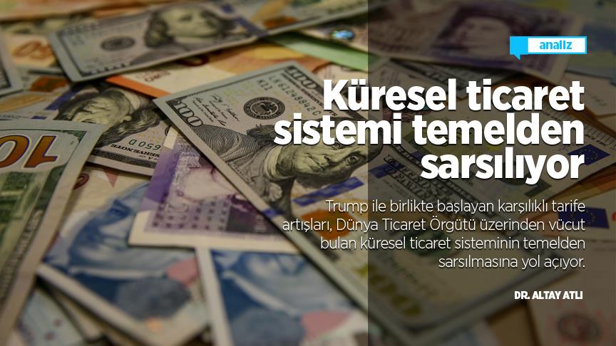 Küresel ticaret sistemi temelden sarsılıyor