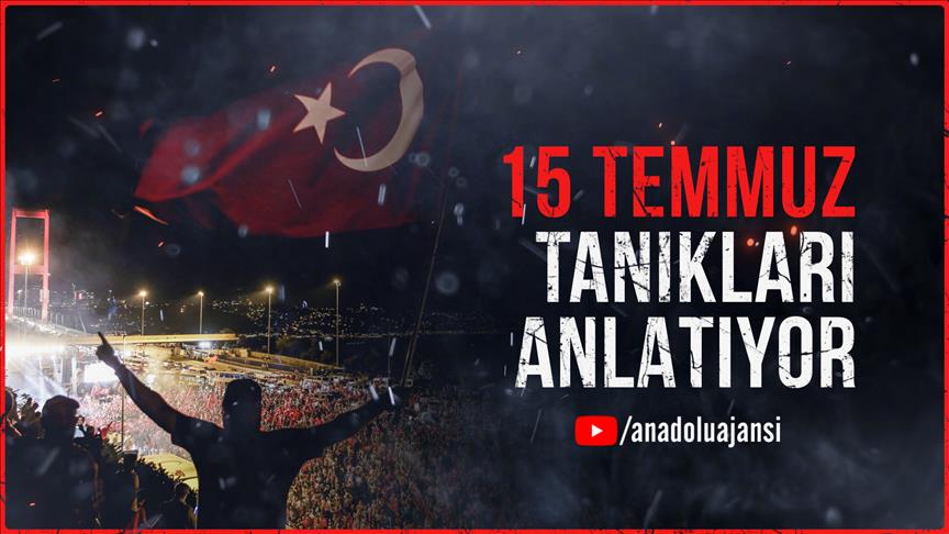 15 Temmuz'un tanıkları anlatıyor