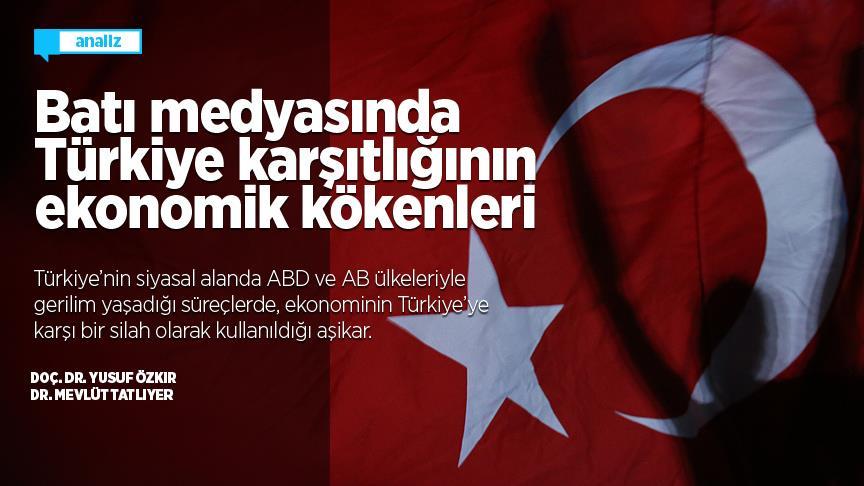Batı medyasında Türkiye karşıtlığının ekonomik kökenleri