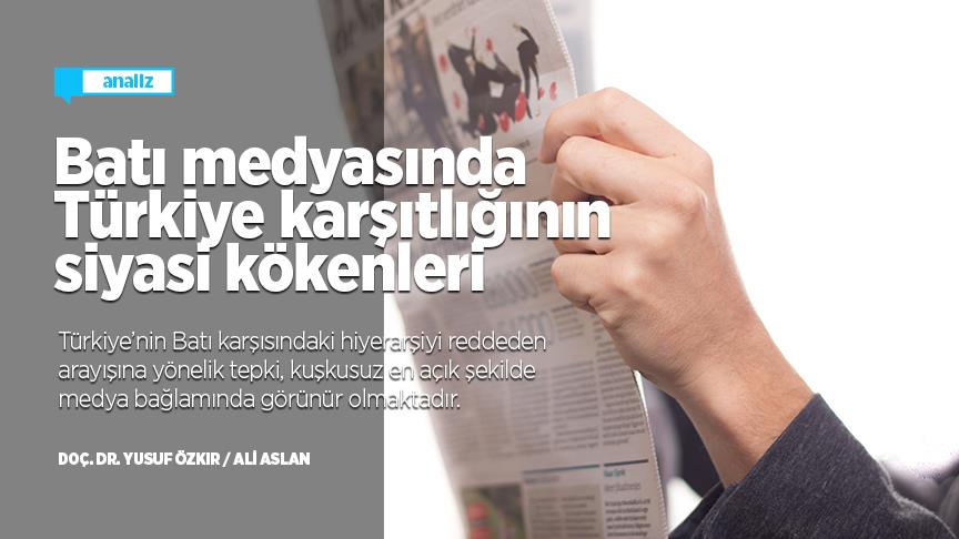 Batı medyasında Türkiye karşıtlığının siyasi kökenleri