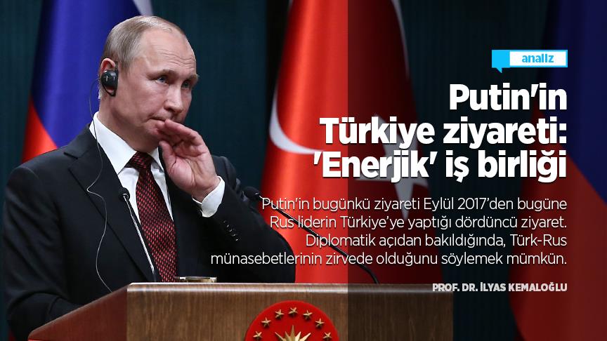 Putin'in Türkiye ziyareti: 'Enerjik' iş birliği