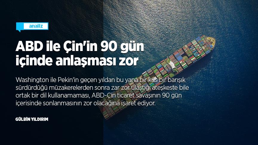 ABD ile Çin'in 90 gün içinde anlaşması zor