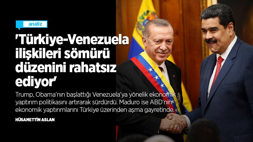 Türkiye-Venezuela ilişkileri sömürü düzenini rahatsız ediyor'