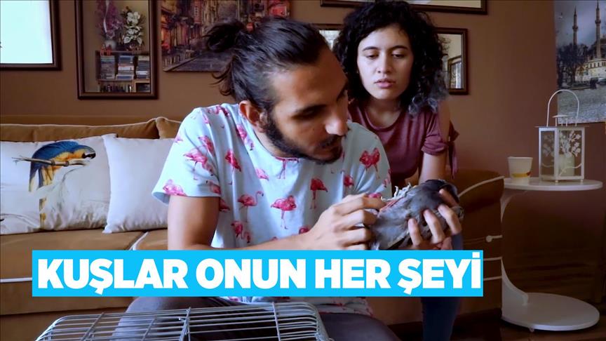 Kuşlar onun her şeyi