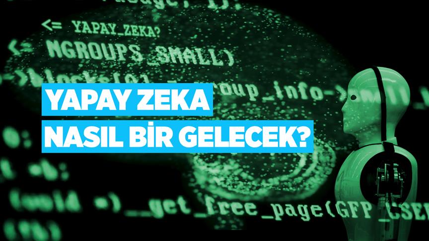 Yapay Zeka: Nasıl Bir Gelecek?