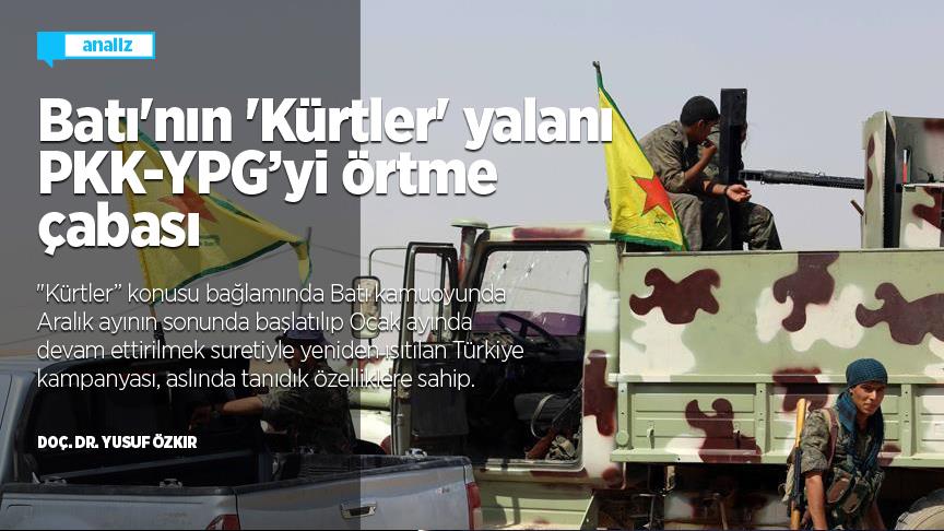 Batı'nın 'Kürtler' yalanı PKK-YPG’yi örtme çabası