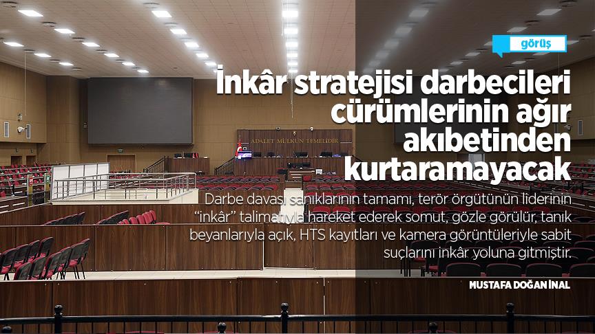 İnkâr stratejisi darbecileri cürümlerinin ağır akıbetinden kurtaramayacak
