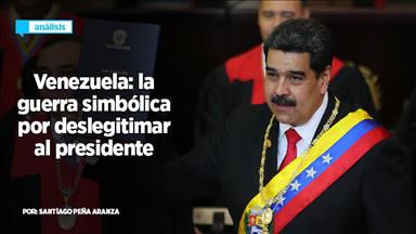 Venezuela: la guerra simbólica por deslegitimar al presidente