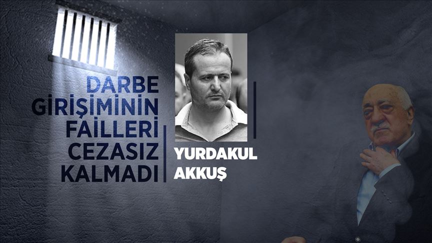 'Yakalanan ilk darbeci' Yurdakul Akkuş'a ağırlaştırılmış müebbet hapis