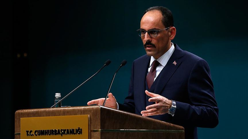 Cumhurbaşkanlığı Sözcüsü Kalın: Rejimin ay sonuna kadar geri çekilmesi öncelikli konularımızdan