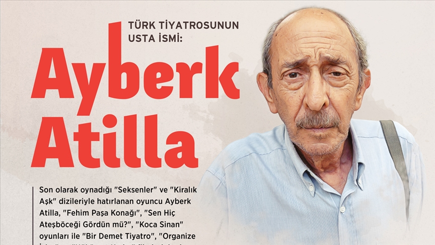 Türk tiyatrosunun usta ismi: Ayberk Atilla