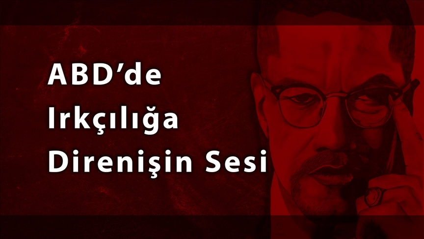 ABD’de ırkçılığa direnişin sesi: Malcolm X