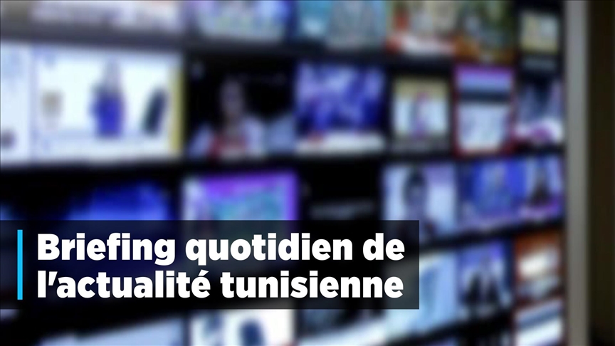 Briefing quotidien de l'actualité tunisienne