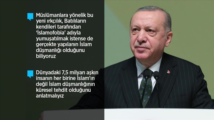 Cumhurbaşkanı Erdoğan: Dünyanın pek çok yerinde İslam düşmanlığı hastalığı tıpkı kanser hücresi gibi hızla yayılıyor