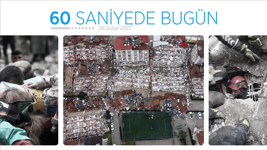 60 saniyede bugün (06 Şubat 2023)