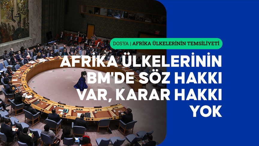 Afrika ülkelerinin BM'de söz hakkı var, karar hakkı yok