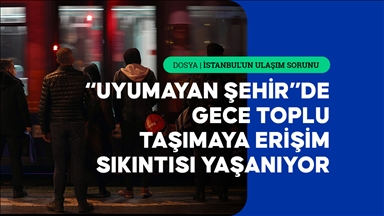 İstanbullular, gece saatlerinde toplu taşımayla ulaşım sağlamada zorluk çekiyor