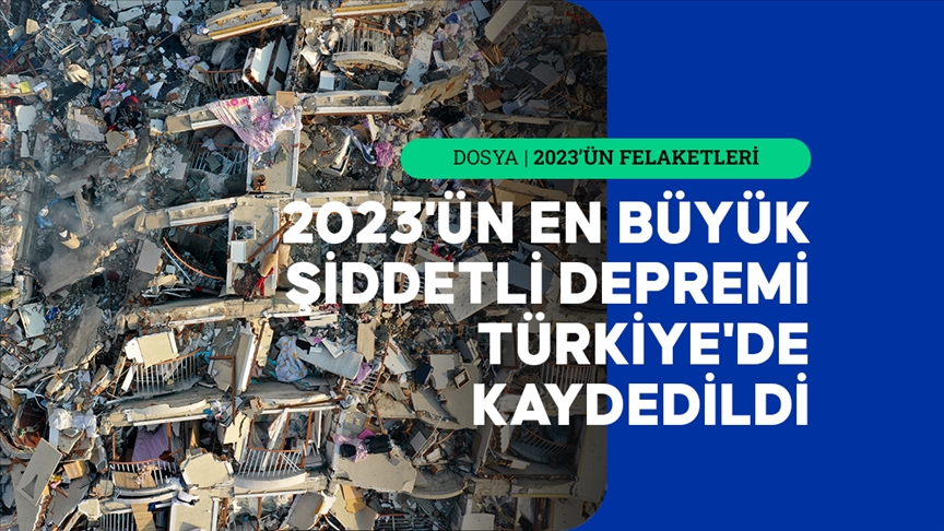 2023'te dünya yakın tarihinin en ölümcül depremlerine şahit oldu