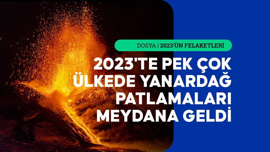 2023'te dünya birçok yanardağ patlamasına şahit oldu