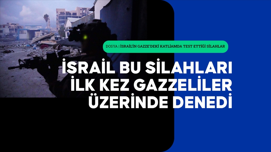 İsrail'in Gazze'deki katliamda test ettiği silahlar