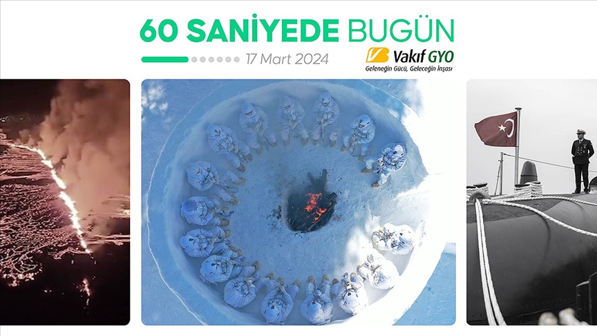 60 saniyede bugün (17 Mart 2024)