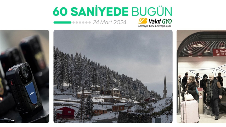 60 saniyede bugün (24 Mart 2024)