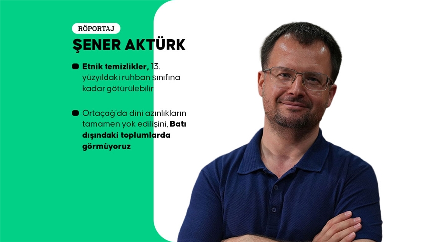 Prof. Dr. Şener Aktürk: Batı Avrupa’da Katolik olmayan tüm azınlıklar etnik temizliğe uğradı