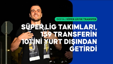 Süper Lig takımları, 159 transferin 101'ini yurt dışından getirdi