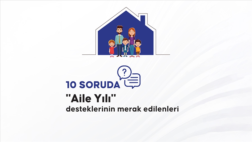 10 soruda "Aile Yılı" desteklerinin merak edilenleri