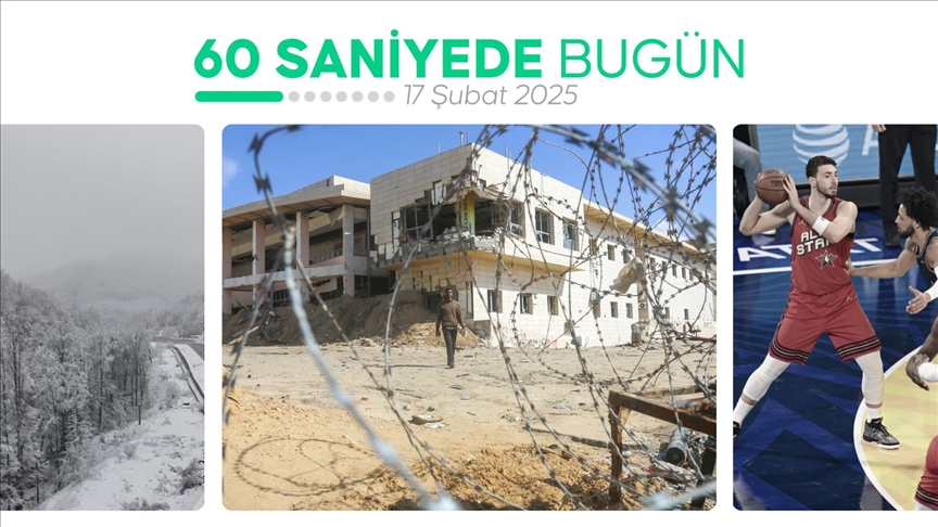 60 saniyede bugün (17 Şubat 2025)